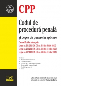 Codul de procedura penala si Legea de punere in aplicare. Editia a 12-a, actualizata la 23 iulie 2023