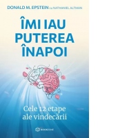 Imi iau puterea inapoi. Cele 12 etape ale vindecarii