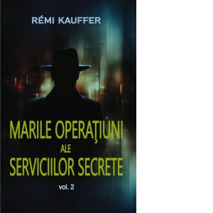 Marile operatiuni ale Serviciilor Secrete. Volumul 2 ale poza bestsellers.ro