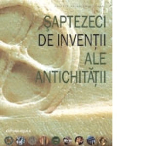 Saptezeci de inventii ale antichitatii (format A4)
