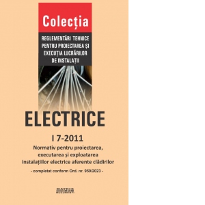 I 7-2011: Normativ pentru proiectarea, executia si exploatarea instalatiilor electrice aferente cladirilor, completat conform Ordinului 959/2023 7-2011: poza bestsellers.ro