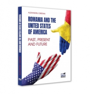 Romania and the United States of America. 25 Years of Strategic Partnership. Past, Present and Future