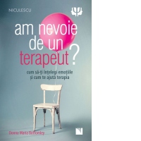 Am nevoie de un terapeut? Cum sa-ti intelegi emotiile si cum te ajuta terapia
