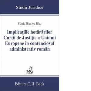 Implicatiile hotararilor Curtii de Justitie a Uniunii Europene in contenciosul administrativ roman