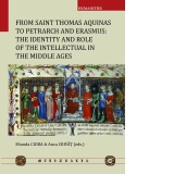 From Saint Thomas Aquinas to Petrarch and Erasmus: the Identity and Role of the Intellectual in the Middle Ages