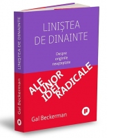 Linistea de dinainte. Despre originile neasteptate ale unor idei radicale