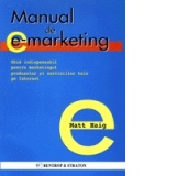 Manual de E-marketing - ghid indispensabil pentru marketingul produselor si serviciilor tale pe Internet