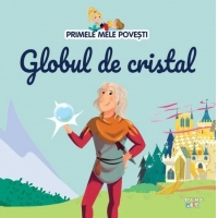 Primele mele povesti. Globul de cristal