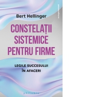 Constelatii sistematice pentru firme. Legile succesului in afaceri