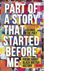 Part of a Story That Started Before Me : Poems about Black British History