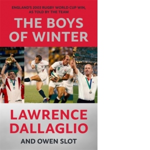 The Boys of Winter : England's 2003 Rugby World Cup Win, As Told By The Team