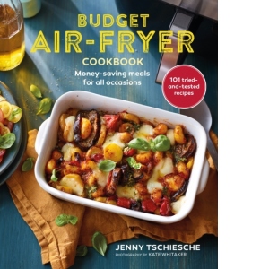 Budget Air-Fryer Cookbook : Creative & Money-Saving Recipes for Your Air Fryer