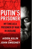 Putin's Prisoner : My Time as a Prisoner of War in Ukraine