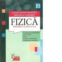 FIZICA PENTRU CLASA A X-A. REZOLVAREA PROBLEMELOR DIN MANUAL. TESTE / LUCRARI DE LABORATOR. SUPLIMENTE TEORETICE