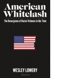 American Whitelash : The Resurgence of Racial Violence in Our Time