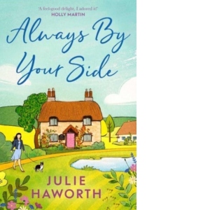 Always By Your Side : An uplifting story about community and friendship, perfect for fans of Escape to the Country and The Dog House