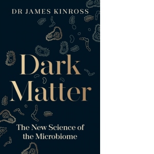 Dark Matter : The New Science of the Microbiome