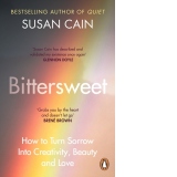 Bittersweet : How to Turn Sorrow Into Creativity, Beauty and Love