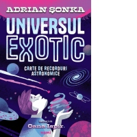Universul exotic. Carte de recorduri astronomice