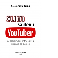 Cum sa devii YouTuber. 10 pasi simpli pentru a avea un canal de succes