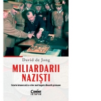 Miliardarii nazisti. Istoria intunecata a celor mai bogate dinastii germane