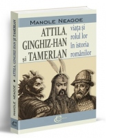 Attila, Ginghiz-Han si Tamerlan. Viata si rolul lor in istoria romanilor