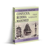 Confucius, Buddha si Mahomed. Viata si invatatura lor