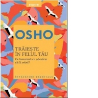 Traieste in felul tau. Ce inseamna cu adevarat sa fii rebel?
