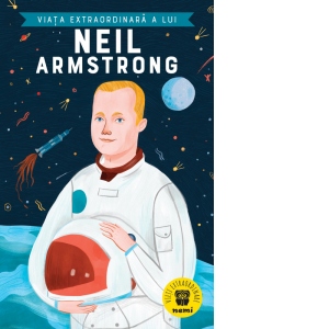 Viata extraordinara a lui Neil Armstrong