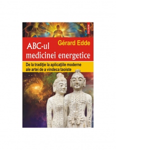 ABC-ul medicinei energetice. De la traditie la aplicatiile moderne ale artei de a vindeca taoiste