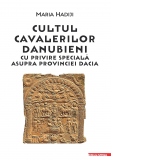 Cultul cavalerilor danubieni cu privire speciala asupra provinciei Dacia