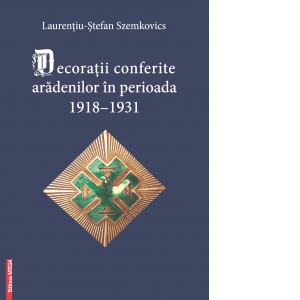 Decoratii conferite aradenilor in periaoda 1918-1931
