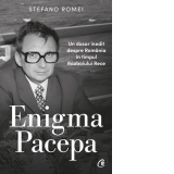 Enigma Pacepa. Un dosar inedit despre Romania in timpul Razboiului Rece