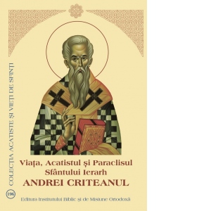 Viata, Acatistul si Paraclisul Sfantului Ierarh Andrei Criteanul