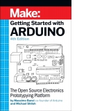 Getting Started with Arduino 4th edition : The Open Source Electronics Prototyping Platform