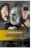 Anamneze. Slujitori ai Bisericii in evocari si portrete