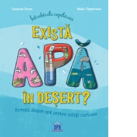 Intrebarile copilariei: Exista apa in desert? Povesti despre apa pentru minti curioase