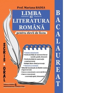 Bacalaureat scris - oral. Limba si literatura romana pentru elevii de liceu. Eseuri structurate, notiuni si exemple