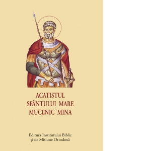 Acatistul Sfantului Mare Mucenic Mina (format mic)
