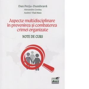 Aspecte multidisciplinare in prevenirea si combaterea crimei organizate. Note de curs
