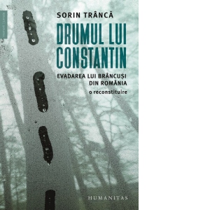 Drumul lui Constantin. Evadarea lui Brancusi din Romania, o reconstituire
