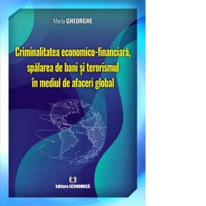Vezi detalii pentru Criminalitatea economico-financiara, spalarea de bani si terorismul in mediul de afaceri global