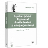 Organizare judiciara. Regulamentul de ordine interioara al instantelor judecatoresti. Comentariu pe articole