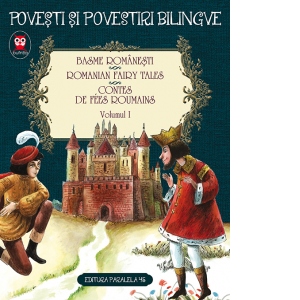 Basme romanesti. Romanian fairy tales. Contes de fees roumains. Volumul I (editie bilingva)