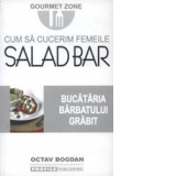 Salad Bar: cum sa cucerim femeile: bucataria barbatului grabit