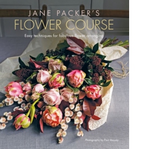 Jane Packer's Flower Course : Easy Techniques for Fabulous Flower Arranging