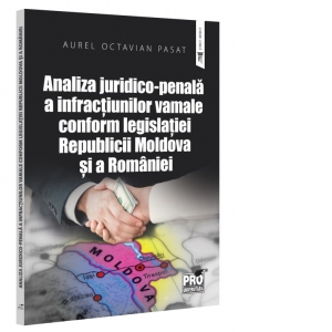 Analiza juridico-penala a infractiunilor vamale conform legislatiei Republicii Moldova si a Romaniei