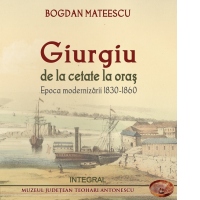 Giurgiu de la cetate la oras. Epoca modernizarii 1830-1860