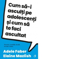 Cum sa-i asculti pe adolescenti si cum sa te faci ascultat