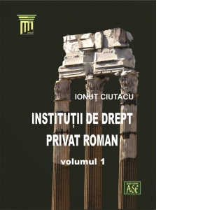 Institutii de drept privat roman, volumul I